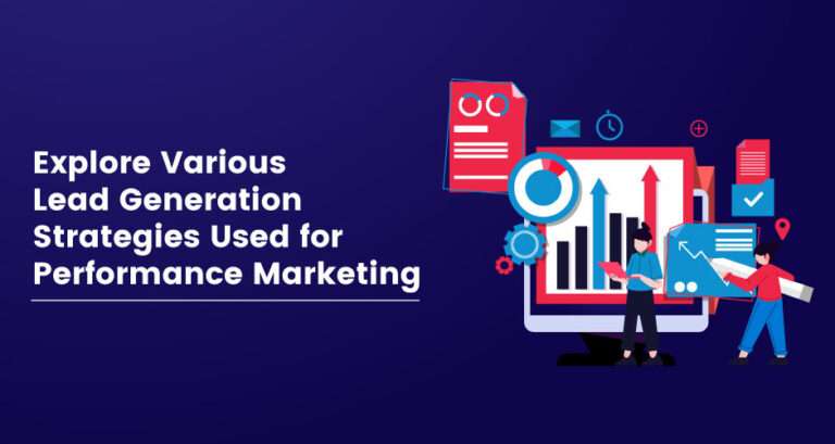 Explore various Lead Generation strategies used for Performance Marketing